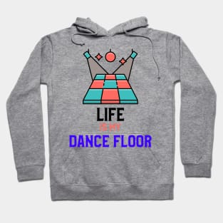 LIFE IS MY DANCE FLOOR Hoodie